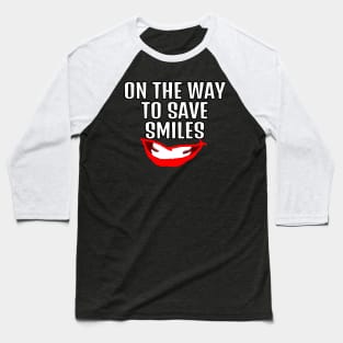 On the way to save smiles dentist or comedian quote Baseball T-Shirt